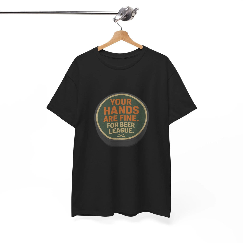 Hockey Humor - Your Hands Are Fine. For Beer League.