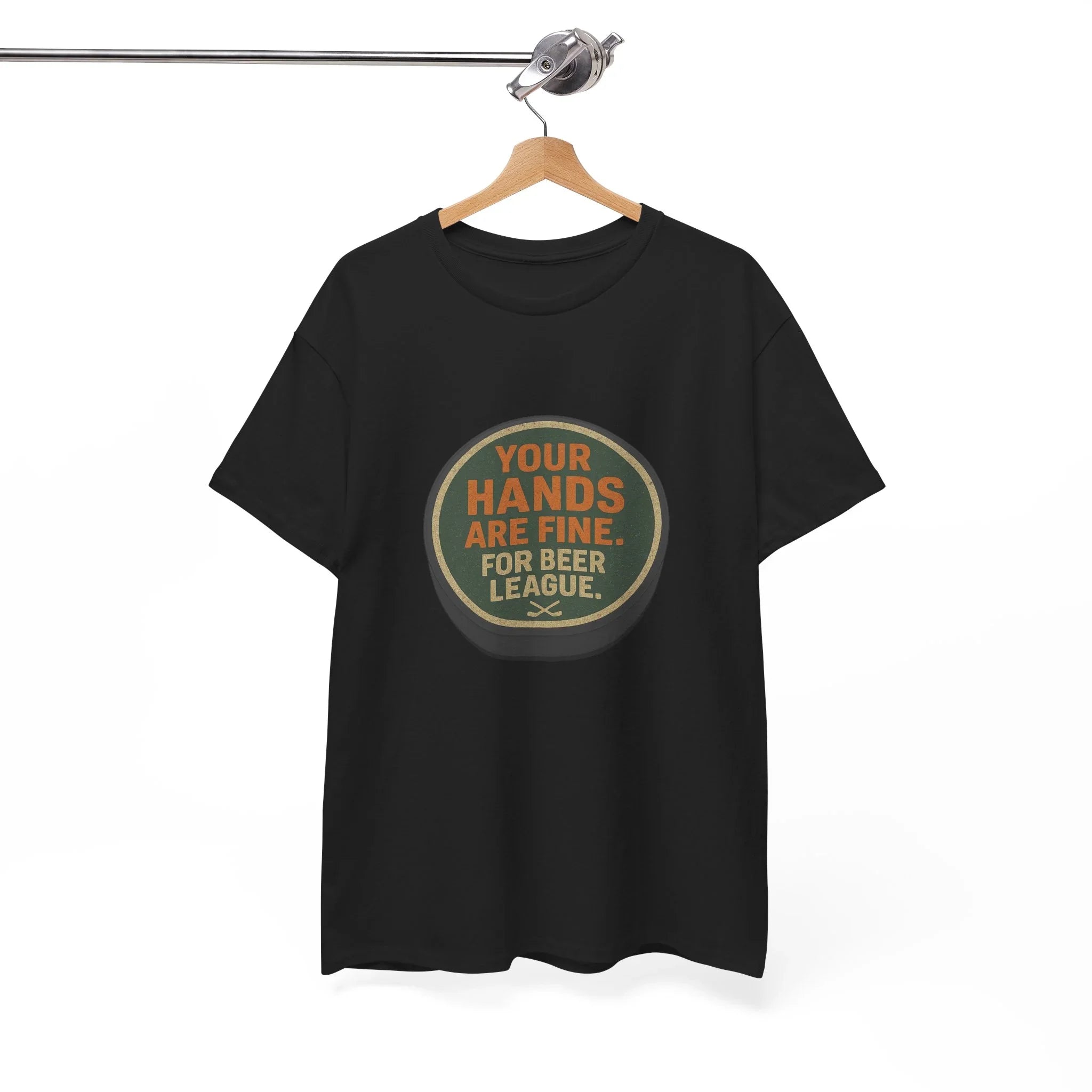 Hockey Humor - Your Hands Are Fine. For Beer League.