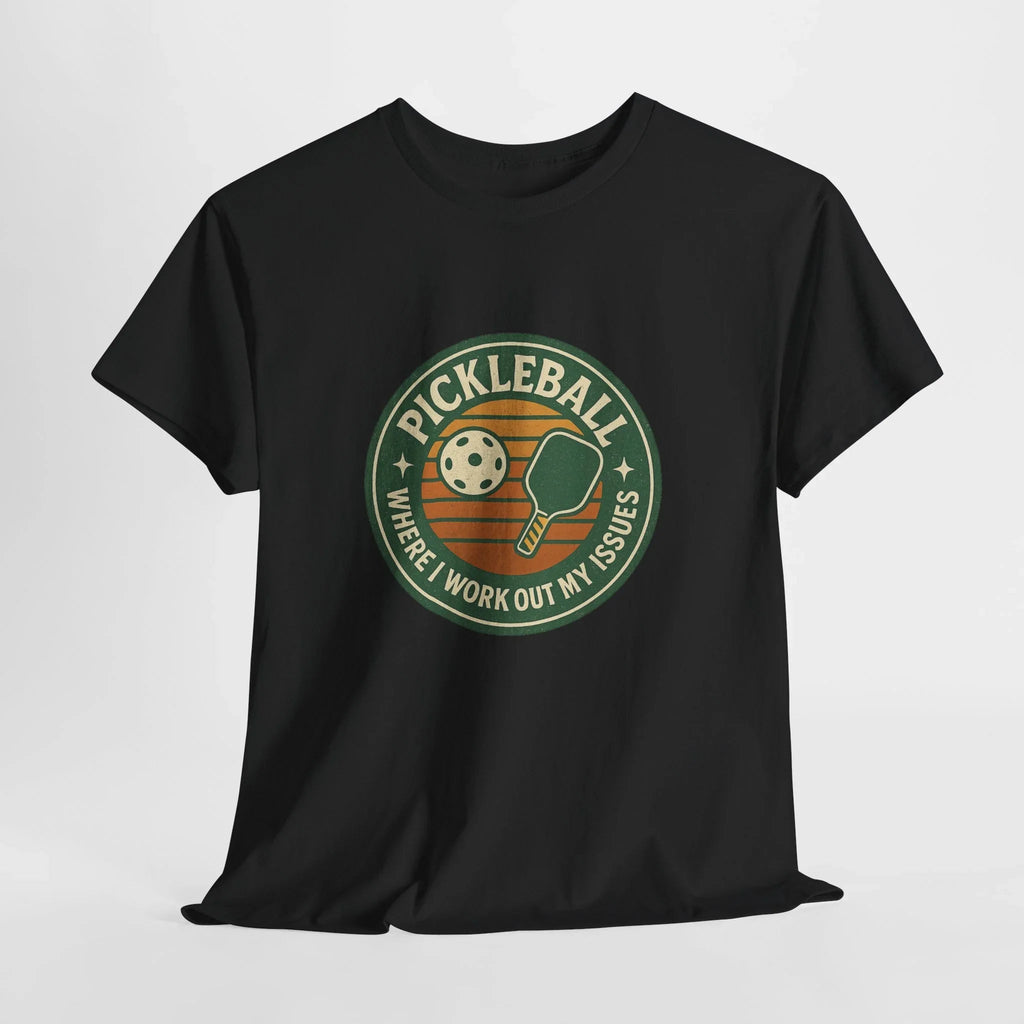 Pickleball Humor - Pickleball Where I Work Out My Issues