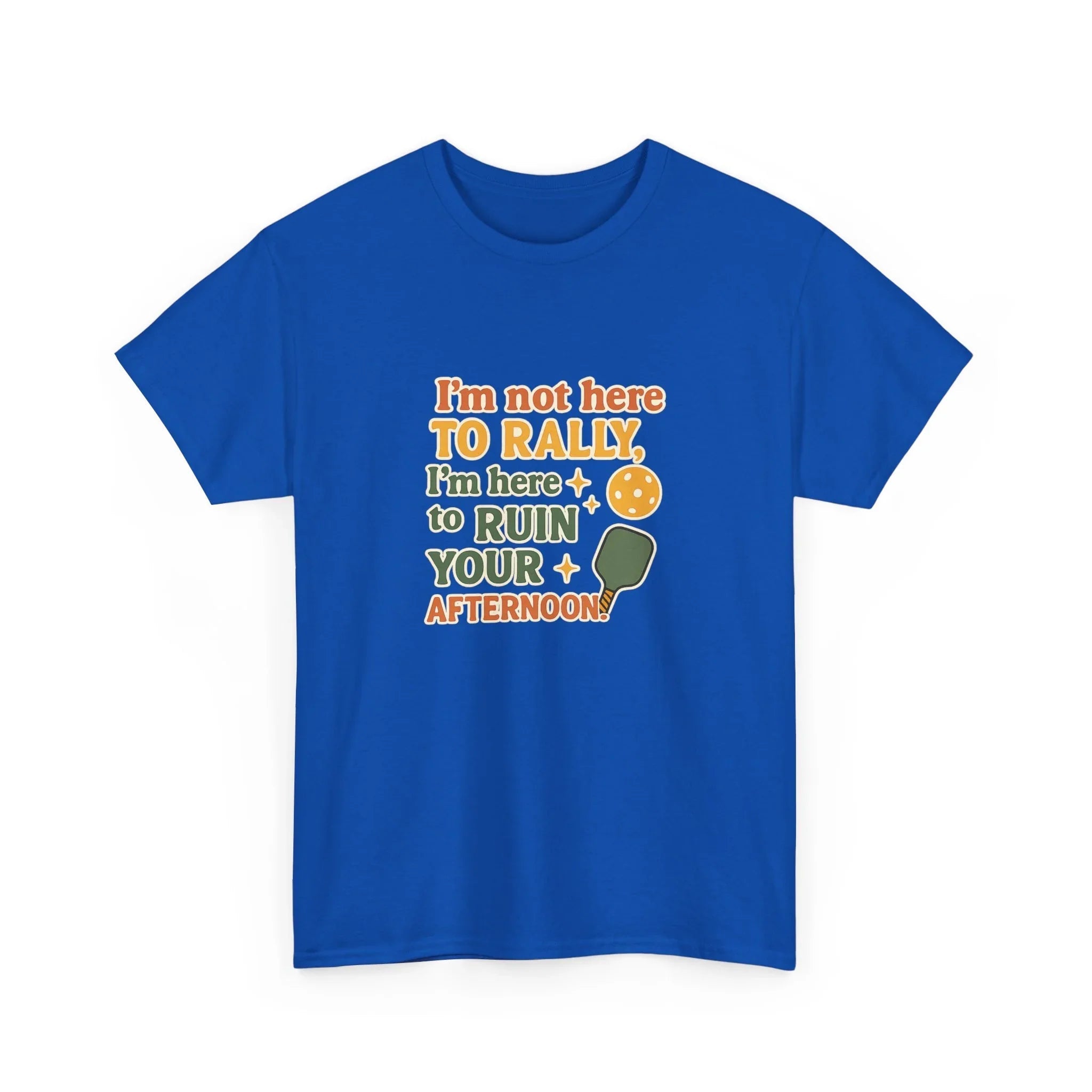 Pickleball Humor - I'm Not Here To Rally, I'm Here To Ruin Your Afternoon