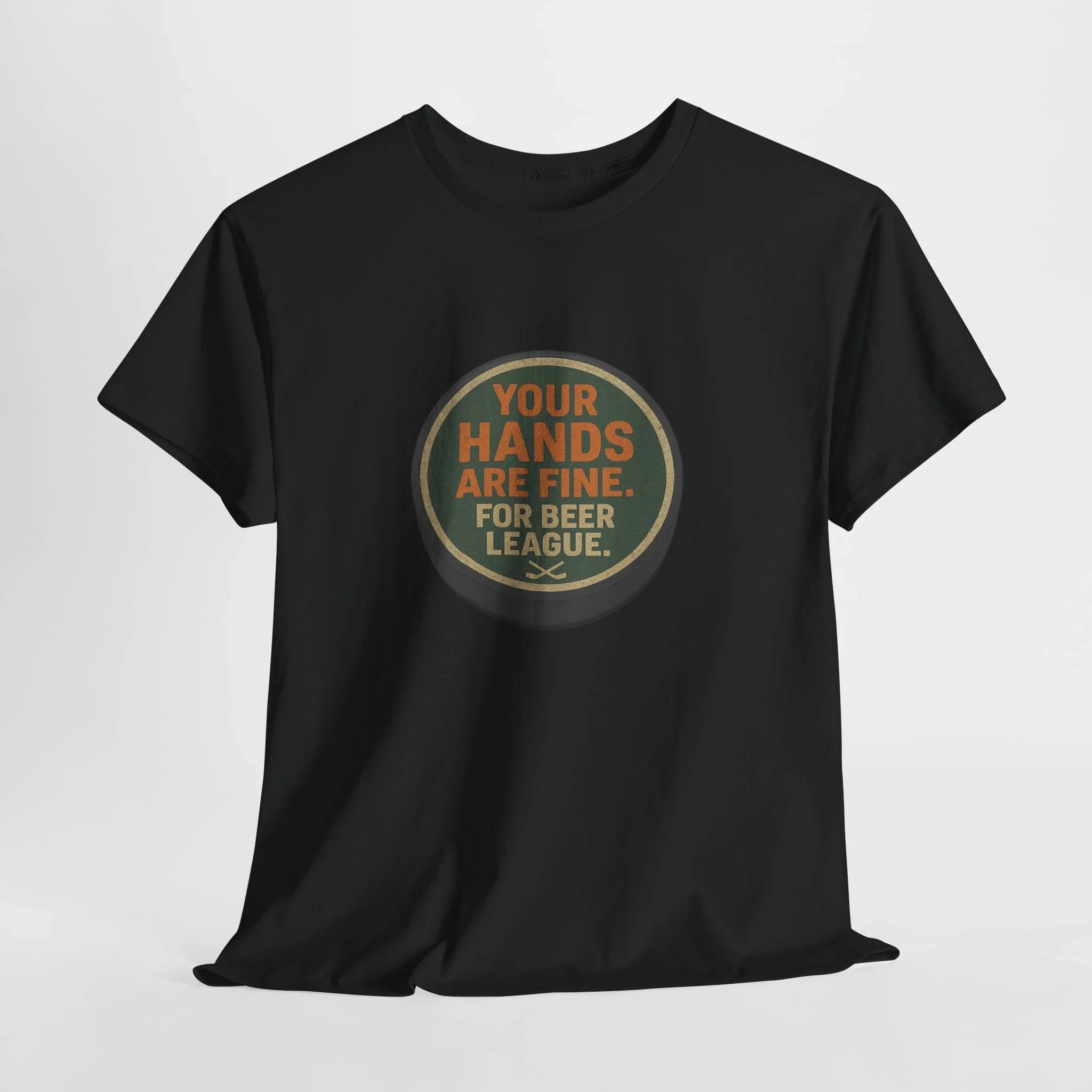 Hockey Humor - Your Hands Are Fine. For Beer League.