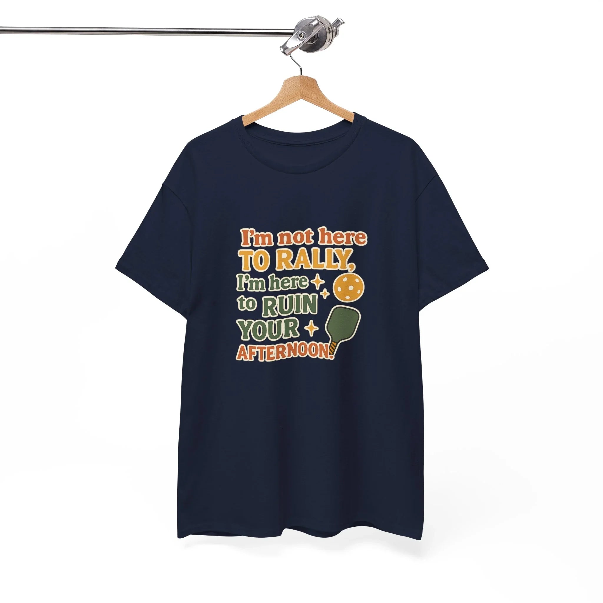 Pickleball Humor - I'm Not Here To Rally, I'm Here To Ruin Your Afternoon