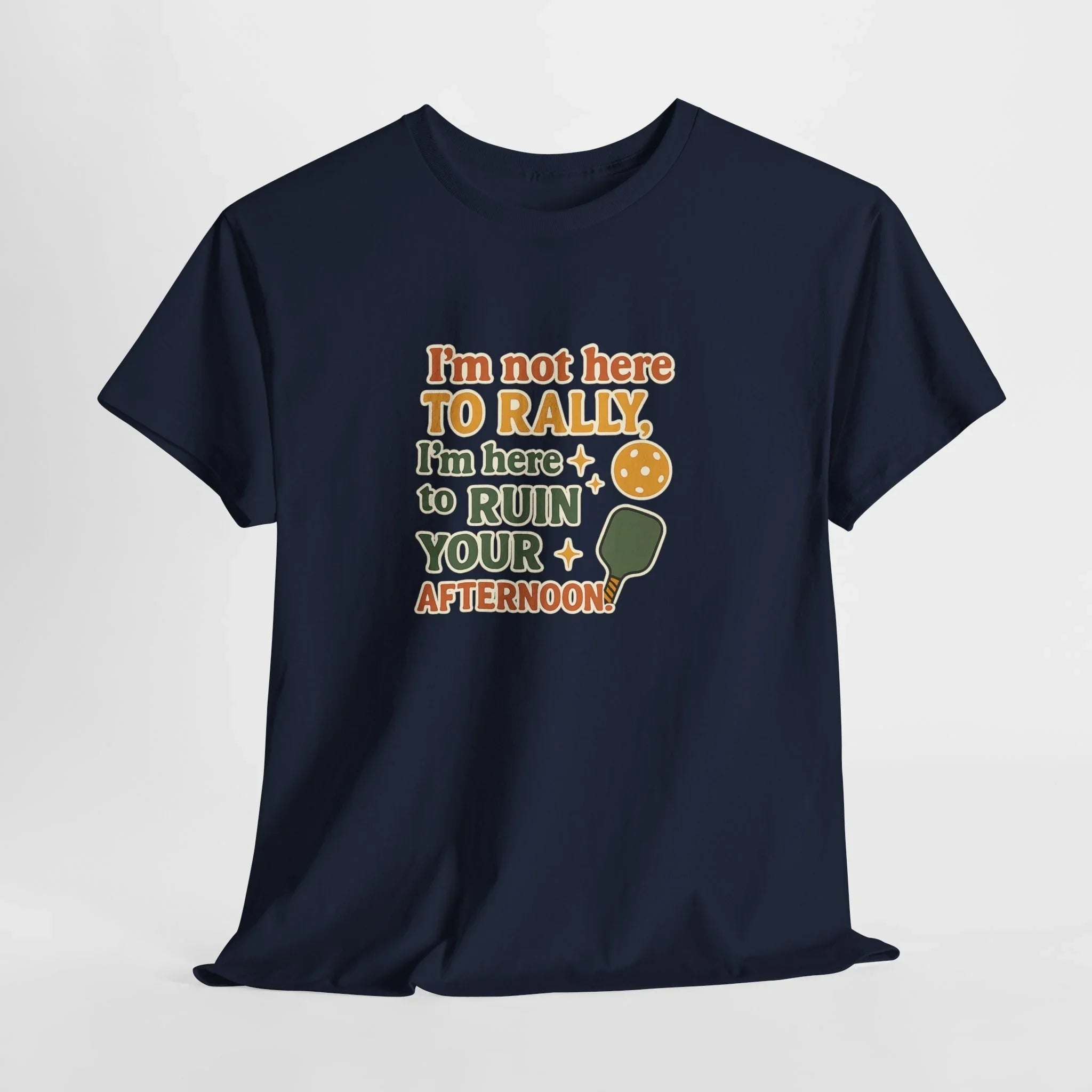 Pickleball Humor - I'm Not Here To Rally, I'm Here To Ruin Your Afternoon