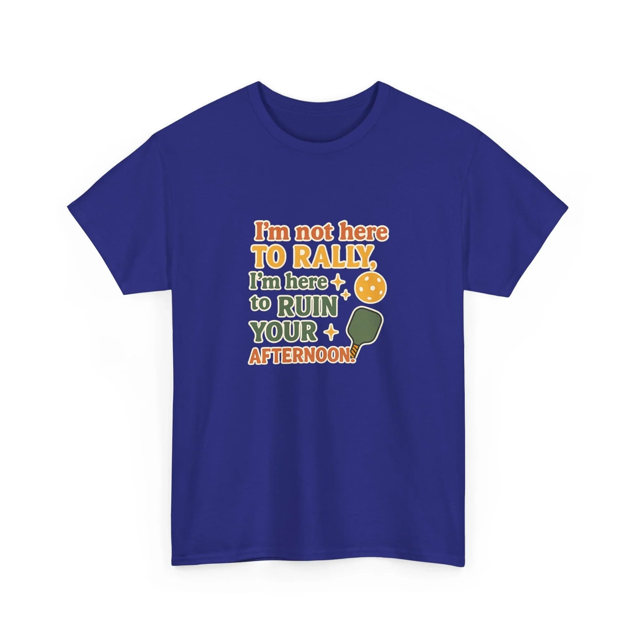 Pickleball Humor - I'm Not Here To Rally, I'm Here To Ruin Your Afternoon
