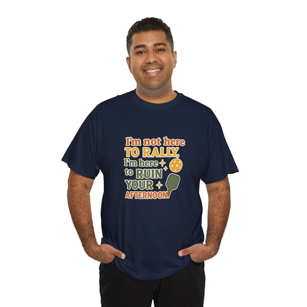Pickleball Humor - I'm Not Here To Rally, I'm Here To Ruin Your Afternoon