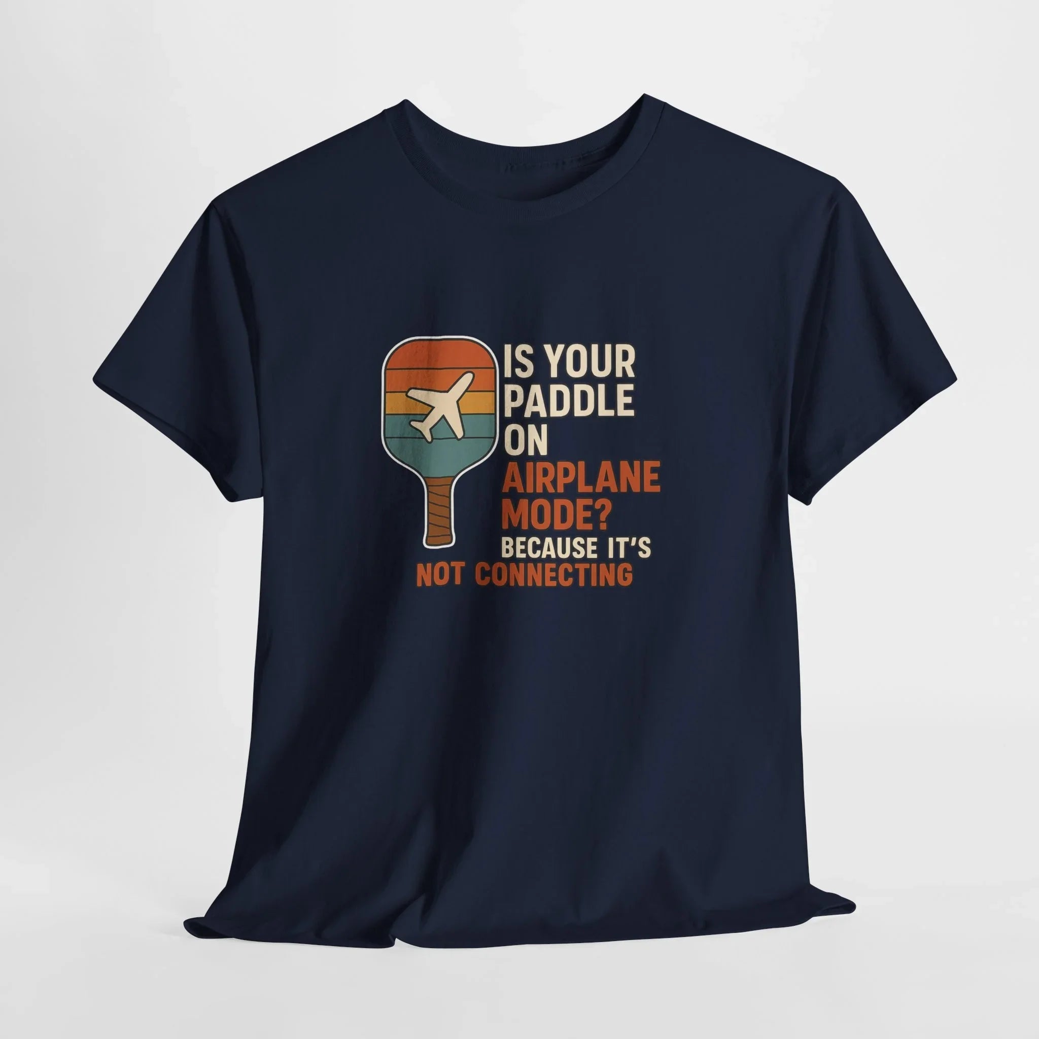 Pickleball Humor - Is Your Paddle On Airplane Mode? Because It's Not Connecting